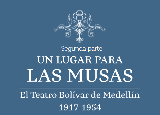 Un lugar para las musas. El Teatro Bolívar de Medellín 1917-1954